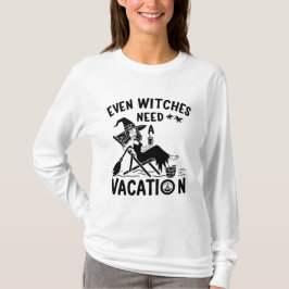 Selbst Hexen brauchen einen Urlaub T-Shirt