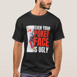Selbst Ihr Poker Gesicht ist hässlich Poker Texas T-Shirt