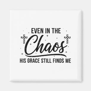 Selbst im Chaos findet seine Gnade mich noch immer Magnet