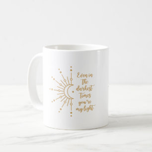 Selbst in den dunkelsten Zeiten bist du meine leic Kaffeetasse