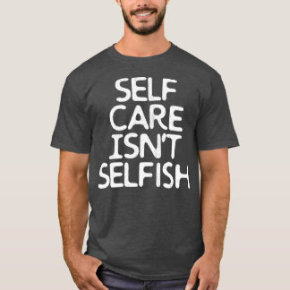 Selbst ist nicht selbstsüchtig T-Shirt