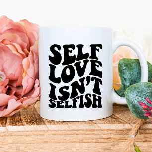 Selbst-Liebe ist keine egoistische Tasse