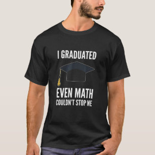 Selbst Mathematik konnte mich nicht vom Abschluss T-Shirt