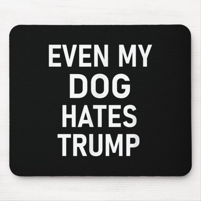 Selbst mein Hund hasst Trump, liberal, antikonserv Mousepad (Vorne)