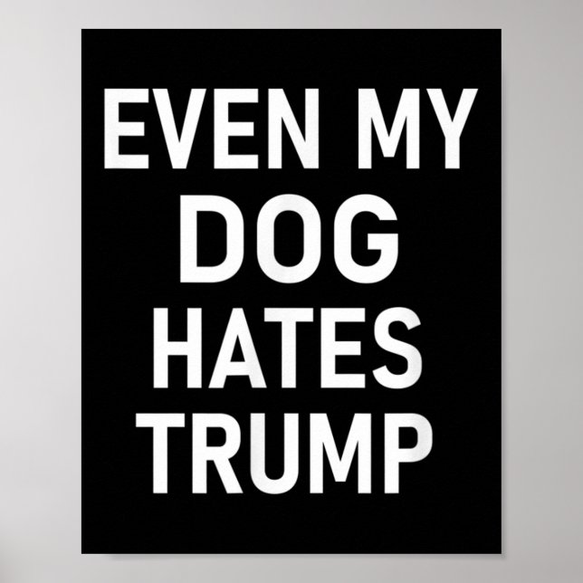 Selbst mein Hund hasst Trump, liberal, antikonserv Poster (Vorne)