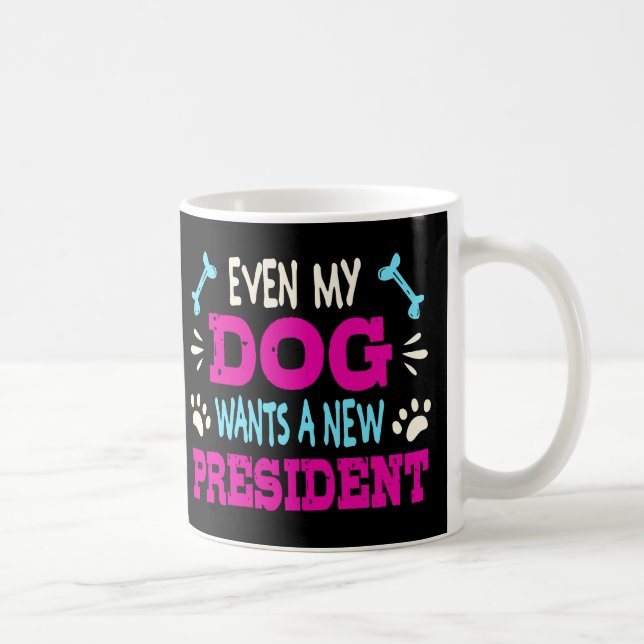 Selbst mein Hund will einen neuen Präsidenten Kaffeetasse (Rechts)
