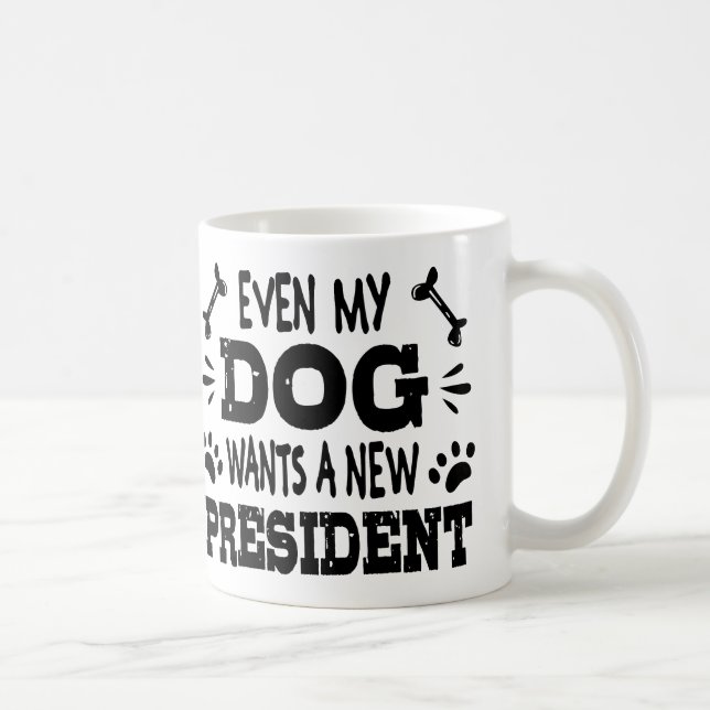 Selbst mein Hund will einen neuen Präsidenten Kaffeetasse (Rechts)