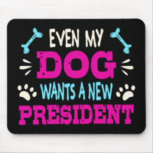 Selbst mein Hund will einen neuen Präsidenten Mousepad