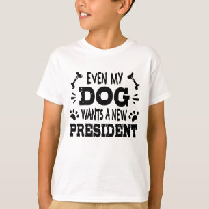 Selbst mein Hund will einen neuen Präsidenten T-Shirt