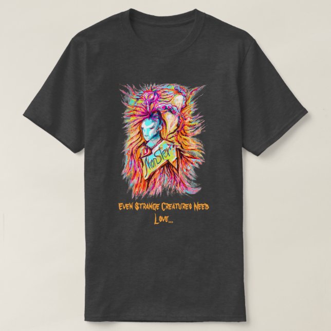 Selbst seltsame Kreaturen brauchen Liebe T-Shirt (Design vorne)