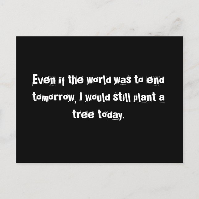 Selbst wenn die Welt morgen enden sollte.. Postcar Postkarte (Vorderseite)