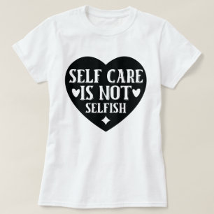 Selbstachtung ist nicht egoistisch T-Shirt