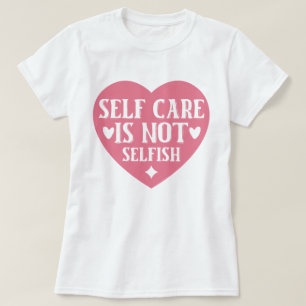 Selbstachtung ist nicht egoistisch T-Shirt