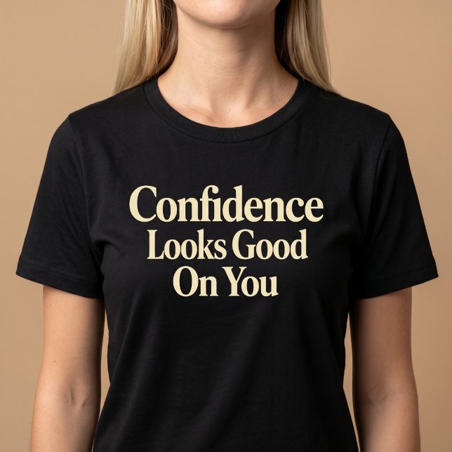 Selbstbewusstsein Steht Dir Gut T-Shirt (Von Creator hochgeladen)