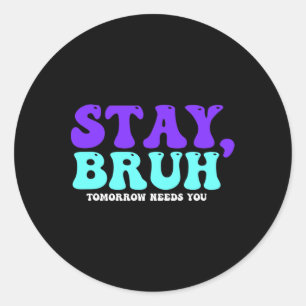 Selbstmordbewusstsein Morgen braucht Bruh Preventi Runder Aufkleber