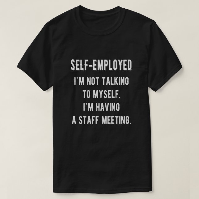 Selbstständig, ich habe eine Mitarbeiterversammlun T-Shirt (Design vorne)