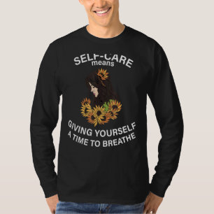 Selbstversorgung bedeutet, sich Zeit zum Atmen zu T-Shirt