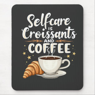 Selbstversorgung ist Croissant und Coffee Caffeine Mousepad
