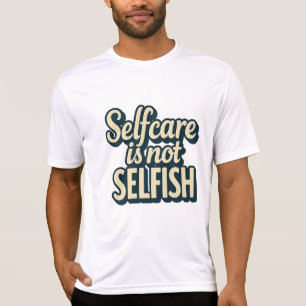 Selbstversorgung ist nicht egoistisch - Bewusstsei T-Shirt
