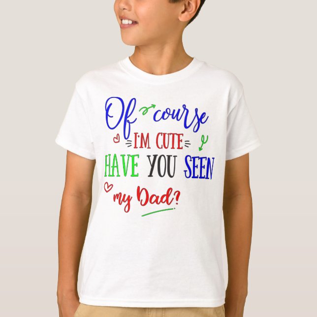 Selbstverständlich bin ich niedlich, habe Sie T-Shirt (Vorderseite)