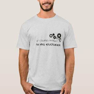 Selbstverständlich habe ich, ich bin ein Ingenieu T-Shirt