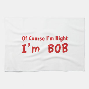 Selbstverständlich habe ich Recht. Ich bin Bob Handtuch