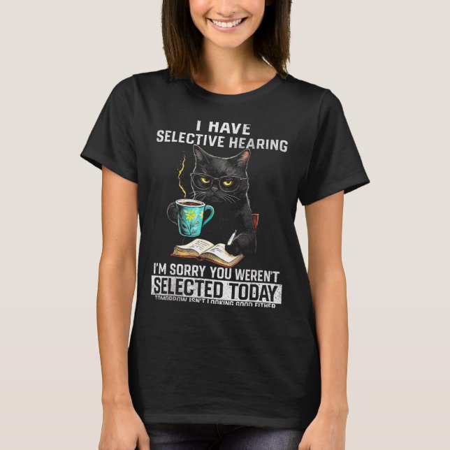 Selective Hearing Funny Cat Sarcasm Humor Saying G T-Shirt (Vorderseite)