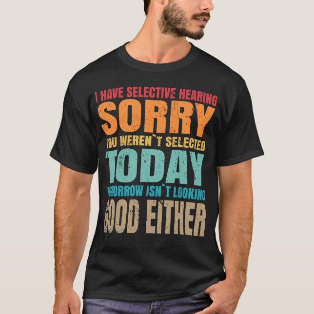 Selective Hearing Hearing Sarcastic Funny Quote T-Shirt (Vorderseite)