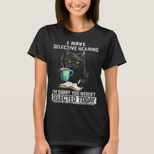 Selektives Hören Lustige Katze Sarkasmus Humor Sag T-Shirt