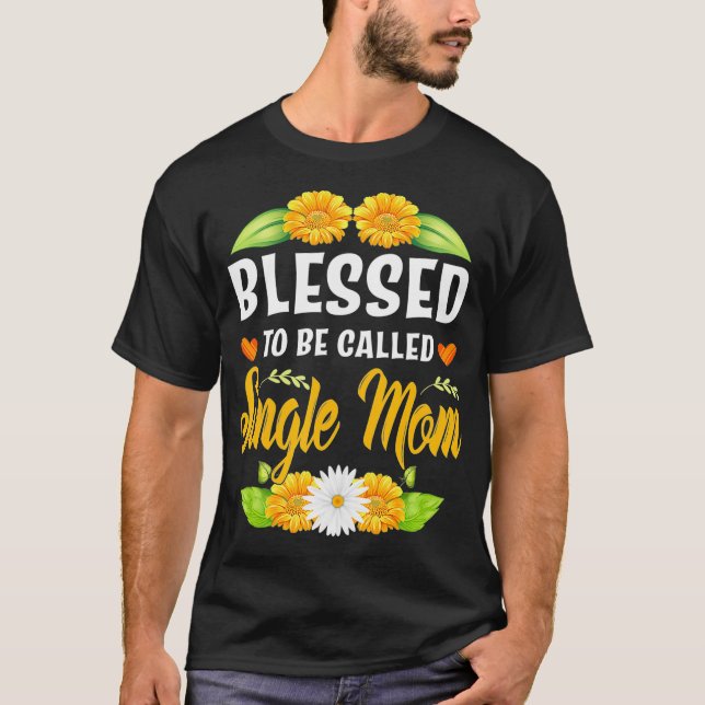 Selig als Single Mama Sonnenblumenmütter  T-Shirt (Vorderseite)