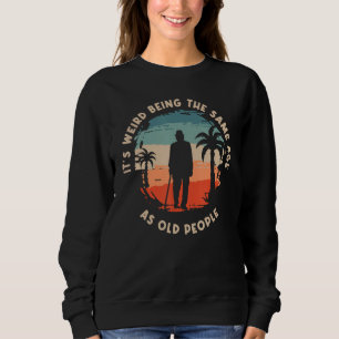 Seltsam, im selben Alter wie alte Leute Opa zu sei Sweatshirt