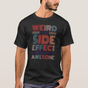 Seltsam ist eine Nebenwirkung der Phantastischen S T-Shirt