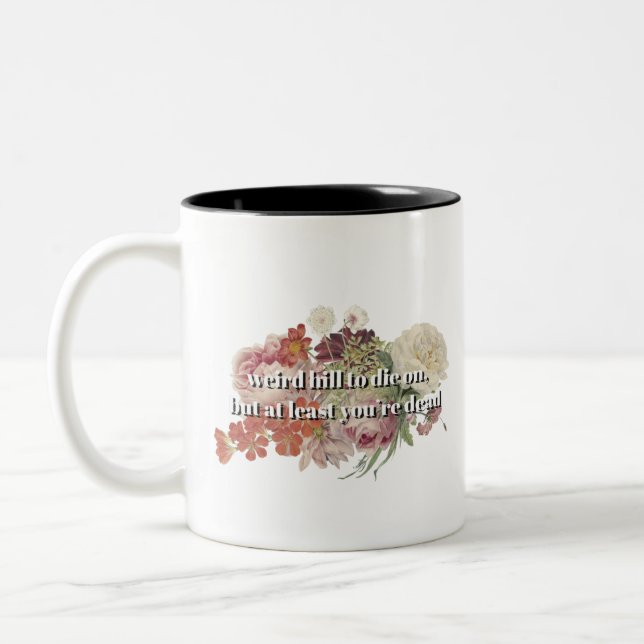 Seltsame Hügel zu Die, aber zumindest bist du tot Zweifarbige Tasse (Links)