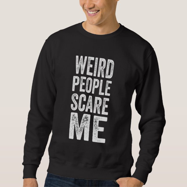 Seltsame Menschen ängstigen mich Sweatshirt (Vorderseite)