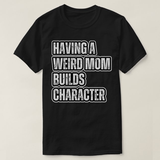 Seltsame Mütter bauen Charakter 21 T-Shirt (Design vorne)