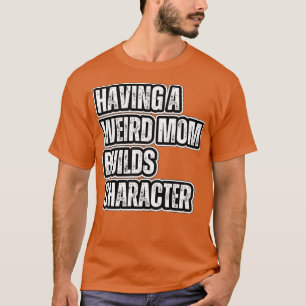 Seltsame Mütter bauen Charakter 23 T-Shirt