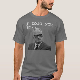 Senator Goldwater sagte es Bestes! T-Shirt