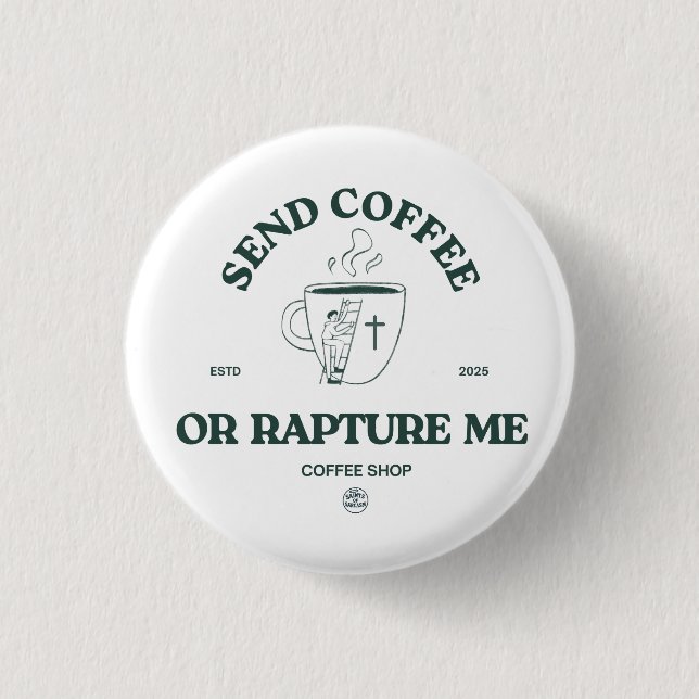 Send Coffee or Rapture Me – Funny Christian Coffee Button (Vorderseite)