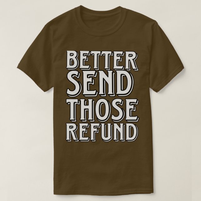 Senden Sie diese Rückerstattung besser T-Shirt (Design vorne)