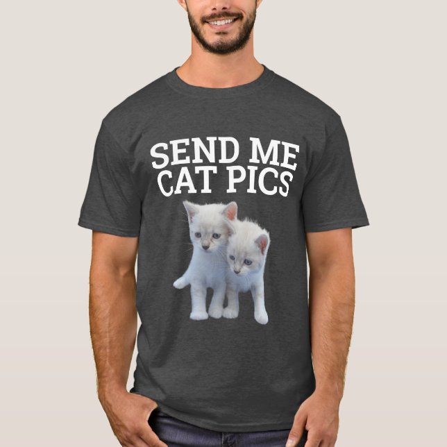 SENDEN SIE ME CAT PICS, Funny Cat T - Shirt (Vorderseite)