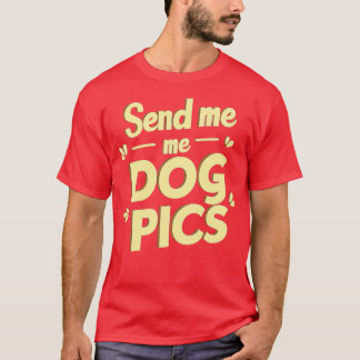 Senden Sie mir Hundepics 1 T-Shirt