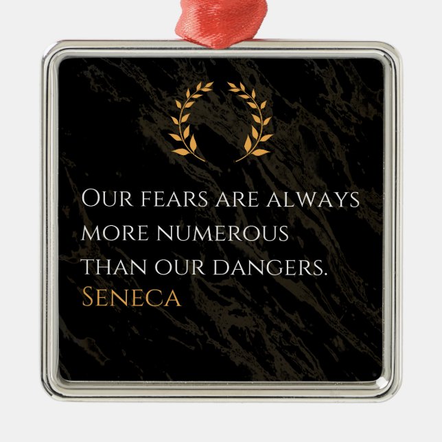 Senecas Erkenntnis: Ängste im Vergleich zu realen  Ornament Aus Metall (Vorne)