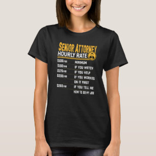 Senior Attorney Hourate Rate Senior Lawyer Advocat T-Shirt