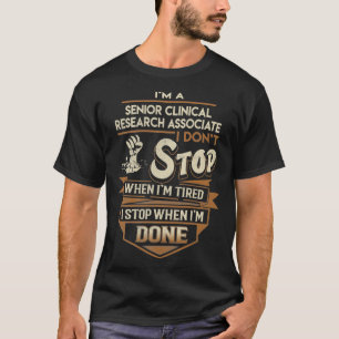 Senior Clinical Research Associates I stop when Do T-Shirt