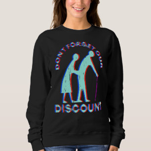 Senior Discount Old People Gag Funny Adult Humor Sweatshirt
