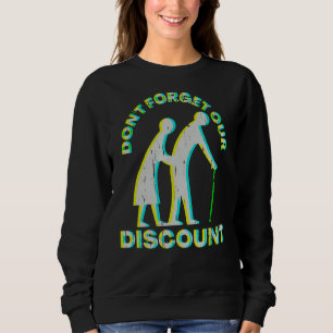 Senior Discount Old People Gag Funny Adult Humor Sweatshirt