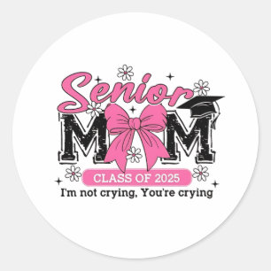 Senior Mama Class of 2025 Ich bin nicht zu weinen  Runder Aufkleber