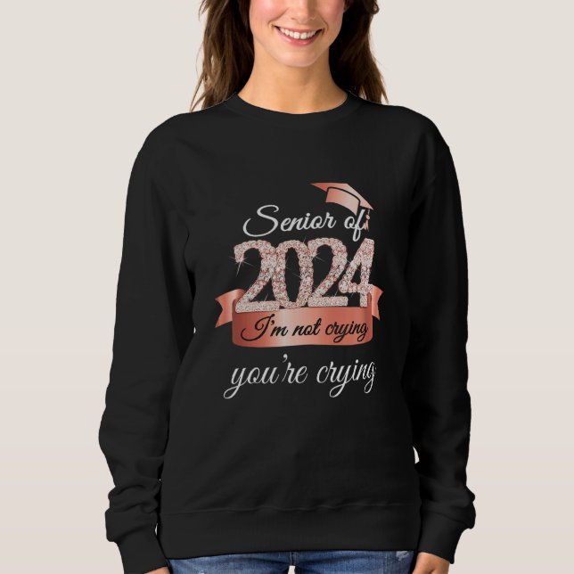 Senior of 2024 I Am Not Crying I Rose Black Access Sweatshirt (Vorderseite)