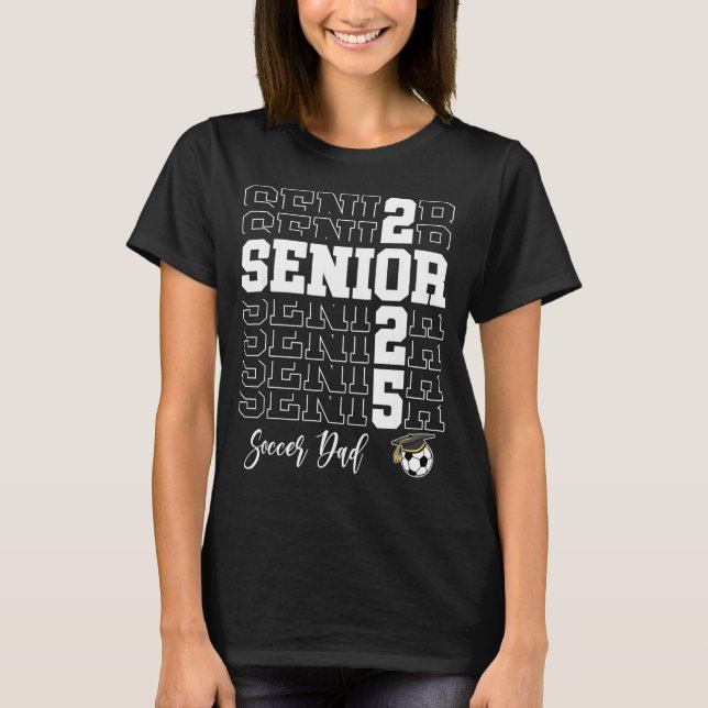 Senior Soccer Dad Gift Cl Of 2025 - Senior 2025  T-Shirt (Vorderseite)