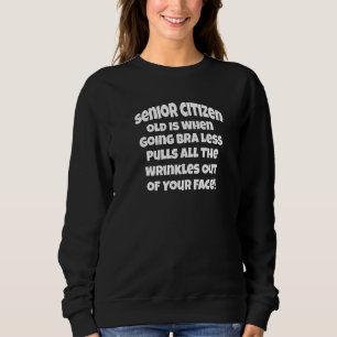 Senioren Humor Senior Alter Ist Wenn Los Sweatshirt